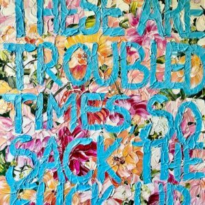 "These are troubled times, so SACK THE FUCK UP" originalt maleri